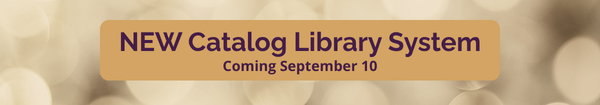 NEW Catalog Library System - Coming September 10